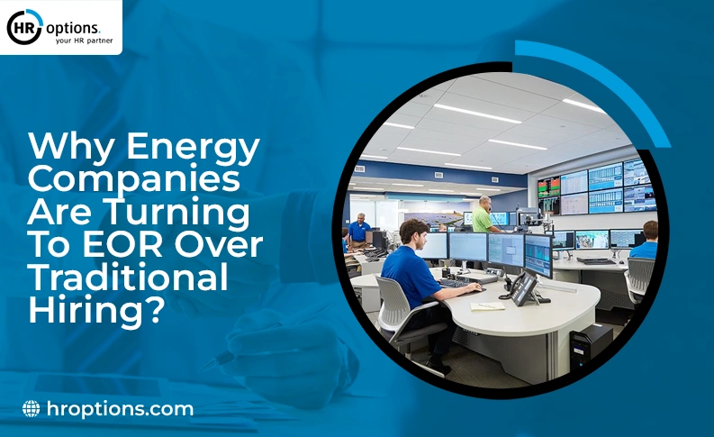 Why Energy Companies are Turning to EOR Over Traditional Hiring