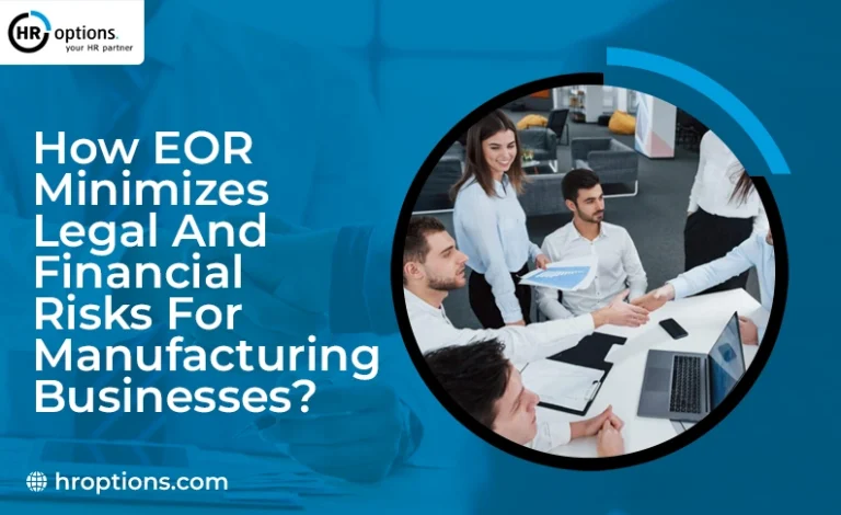 How EOR Minimizes Legal and Financial Risks for Manufacturing Businesses