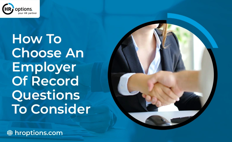 How to Choose an Employer of Record Key Questions to Ask