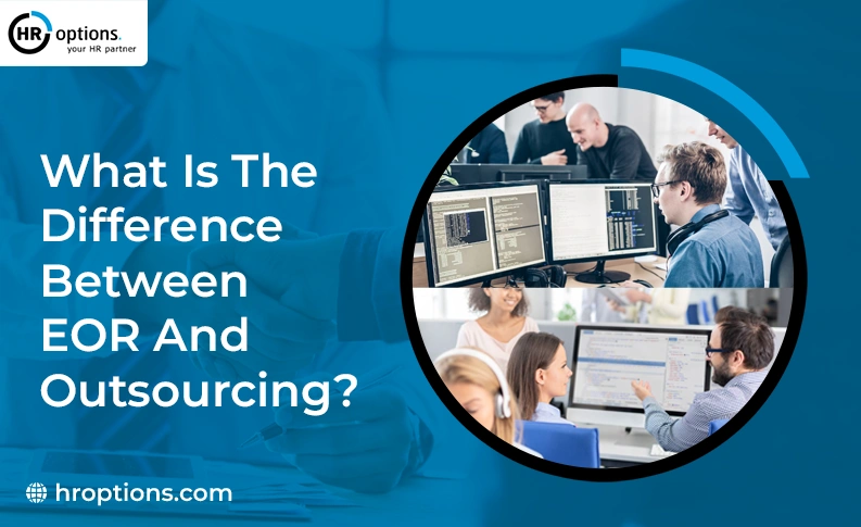 What Is the Difference Between EOR and Outsourcing